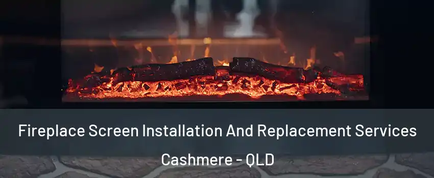 Fireplace Screen Installation And Replacement Services Cashmere - QLD