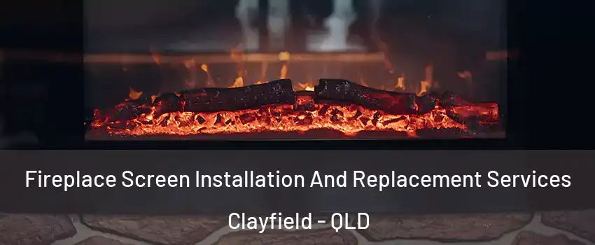 Fireplace Screen Installation And Replacement Services Clayfield - QLD