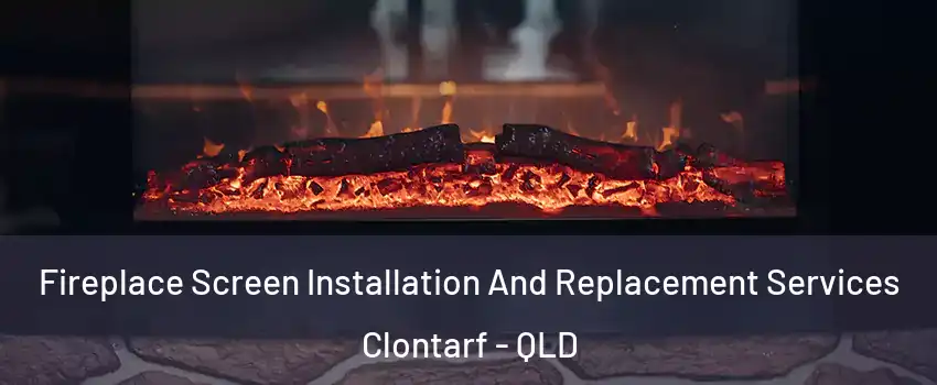 Fireplace Screen Installation And Replacement Services Clontarf - QLD