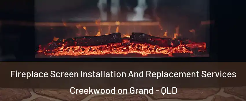 Fireplace Screen Installation And Replacement Services Creekwood on Grand - QLD