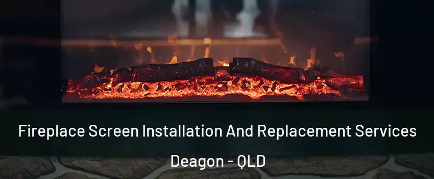 Fireplace Screen Installation And Replacement Services Deagon - QLD