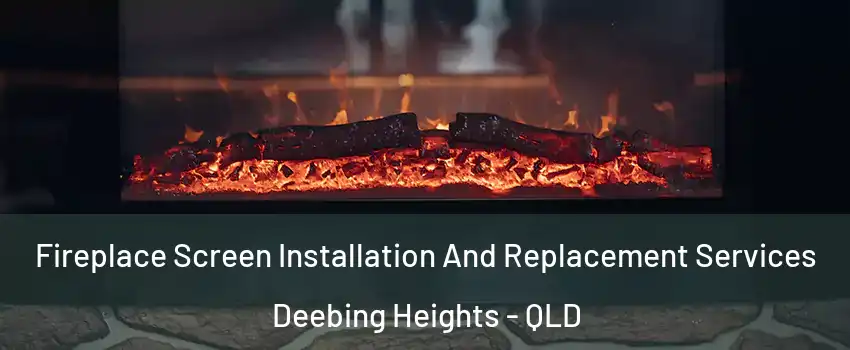 Fireplace Screen Installation And Replacement Services Deebing Heights - QLD
