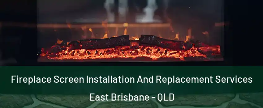 Fireplace Screen Installation And Replacement Services East Brisbane - QLD