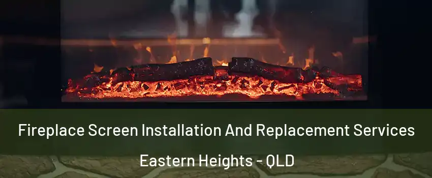 Fireplace Screen Installation And Replacement Services Eastern Heights - QLD