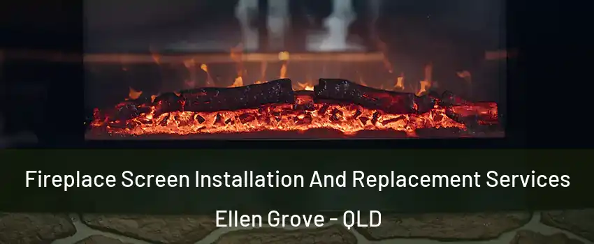 Fireplace Screen Installation And Replacement Services Ellen Grove - QLD