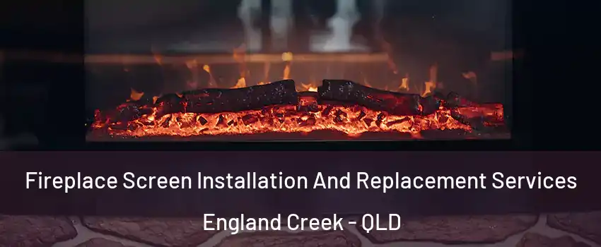 Fireplace Screen Installation And Replacement Services England Creek - QLD