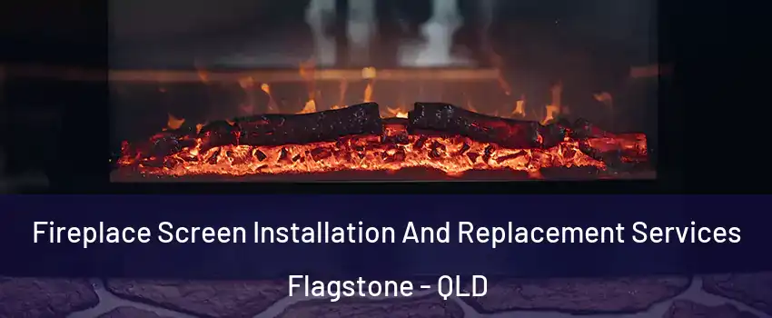 Fireplace Screen Installation And Replacement Services Flagstone - QLD