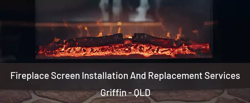 Fireplace Screen Installation And Replacement Services Griffin - QLD