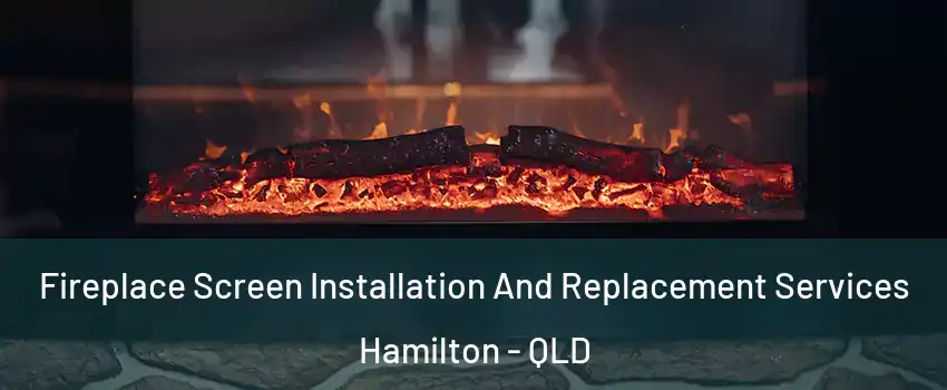 Fireplace Screen Installation And Replacement Services Hamilton - QLD