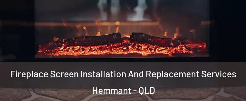 Fireplace Screen Installation And Replacement Services Hemmant - QLD