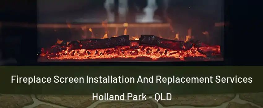 Fireplace Screen Installation And Replacement Services Holland Park - QLD