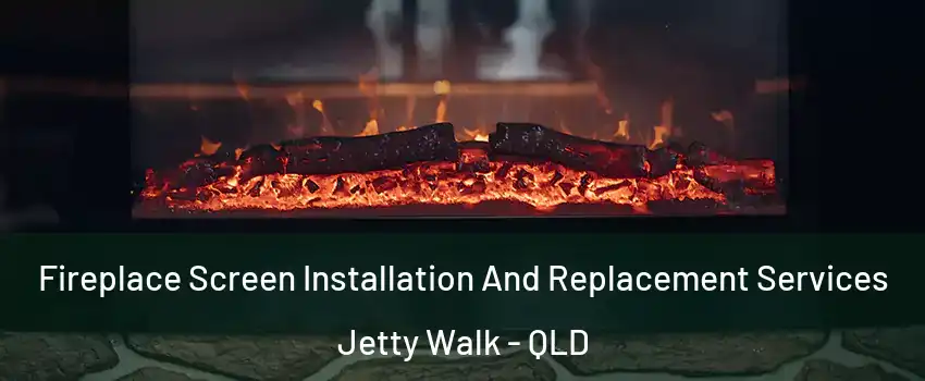 Fireplace Screen Installation And Replacement Services Jetty Walk - QLD