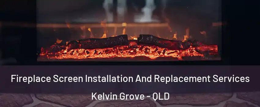 Fireplace Screen Installation And Replacement Services Kelvin Grove - QLD