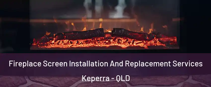 Fireplace Screen Installation And Replacement Services Keperra - QLD