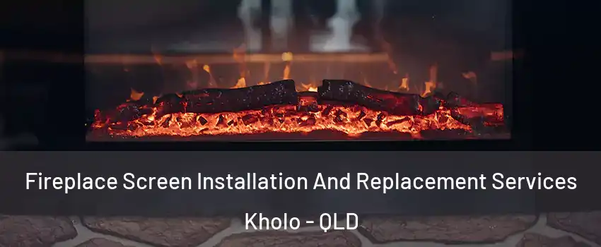 Fireplace Screen Installation And Replacement Services Kholo - QLD