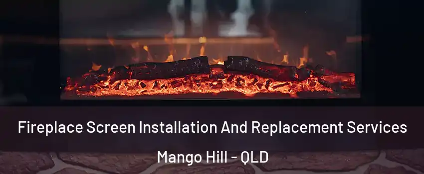 Fireplace Screen Installation And Replacement Services Mango Hill - QLD