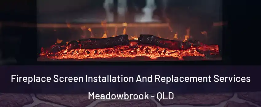 Fireplace Screen Installation And Replacement Services Meadowbrook - QLD
