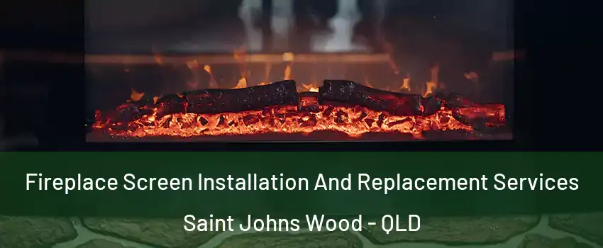 Fireplace Screen Installation And Replacement Services Saint Johns Wood - QLD