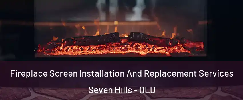 Fireplace Screen Installation And Replacement Services Seven Hills - QLD