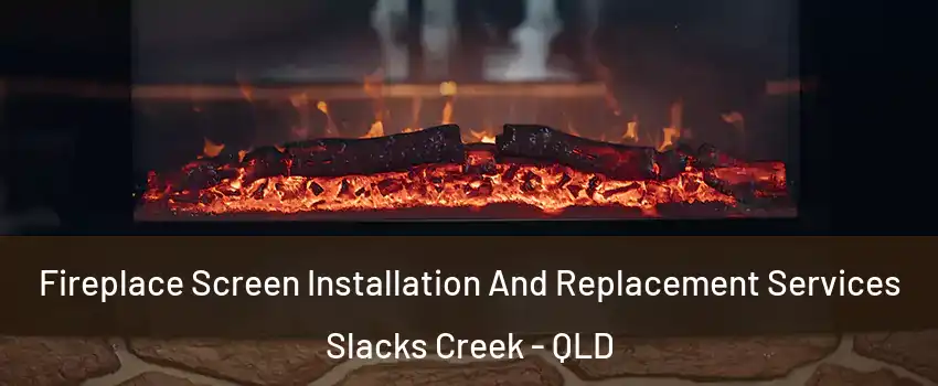 Fireplace Screen Installation And Replacement Services Slacks Creek - QLD