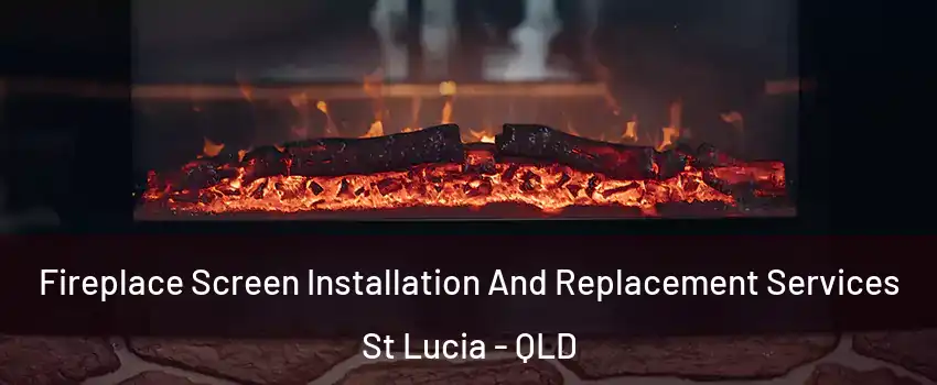 Fireplace Screen Installation And Replacement Services St Lucia - QLD