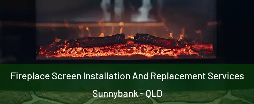 Fireplace Screen Installation And Replacement Services Sunnybank - QLD