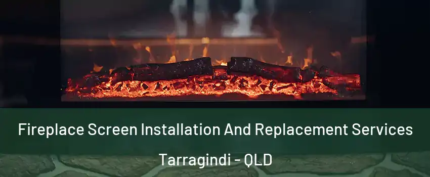 Fireplace Screen Installation And Replacement Services Tarragindi - QLD