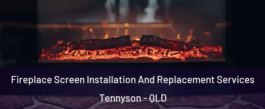 Fireplace Screen Installation And Replacement Services Tennyson - QLD
