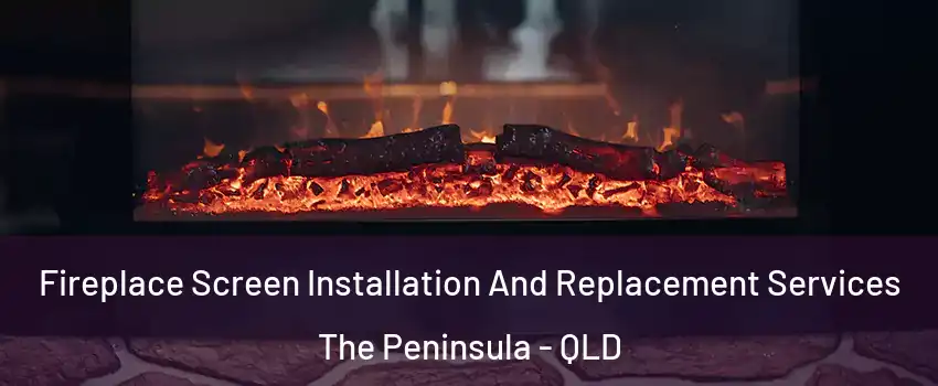Fireplace Screen Installation And Replacement Services The Peninsula - QLD