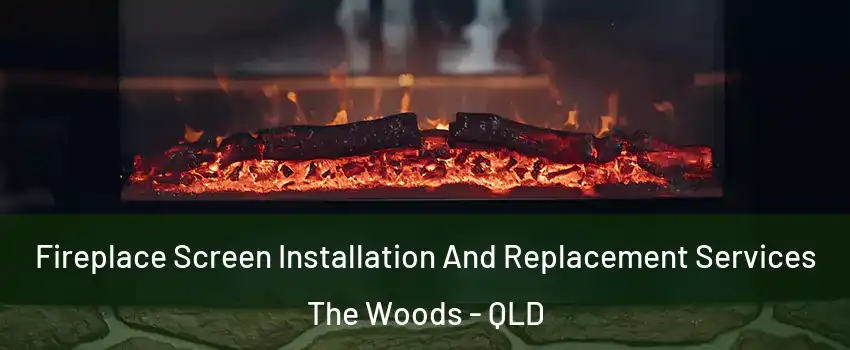 Fireplace Screen Installation And Replacement Services The Woods - QLD