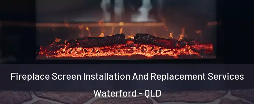 Fireplace Screen Installation And Replacement Services Waterford - QLD
