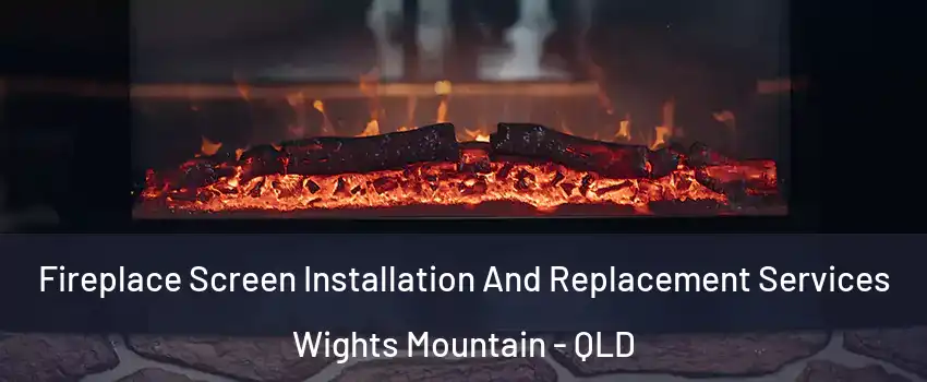Fireplace Screen Installation And Replacement Services Wights Mountain - QLD