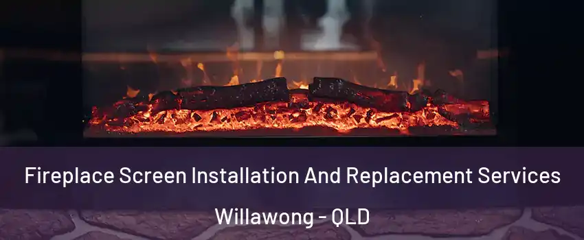 Fireplace Screen Installation And Replacement Services Willawong - QLD