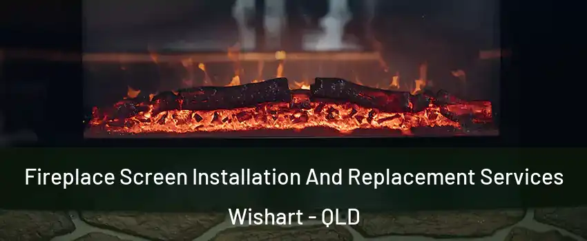 Fireplace Screen Installation And Replacement Services Wishart - QLD
