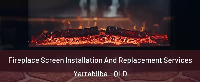 Fireplace Screen Installation And Replacement Services Yarrabilba - QLD