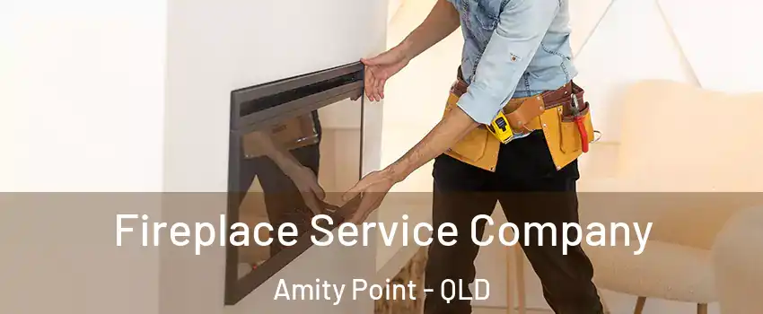 Fireplace Service Company Amity Point - QLD