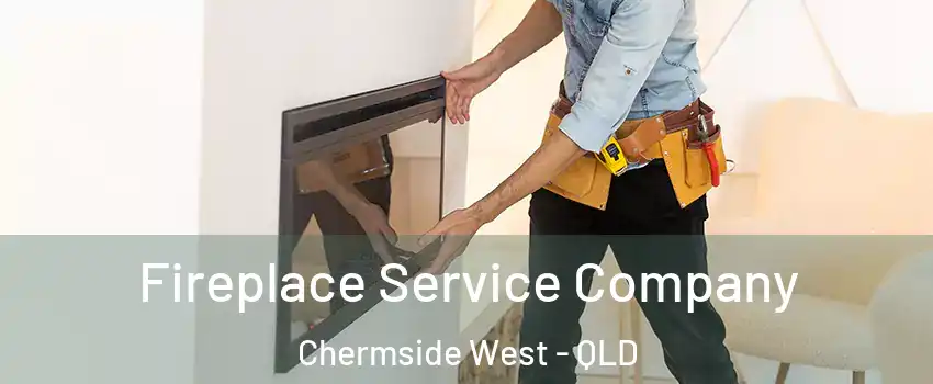 Fireplace Service Company Chermside West - QLD