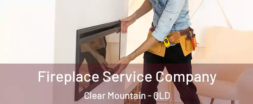 Fireplace Service Company Clear Mountain - QLD