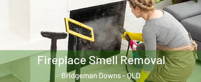 Fireplace Smell Removal Bridgeman Downs - QLD