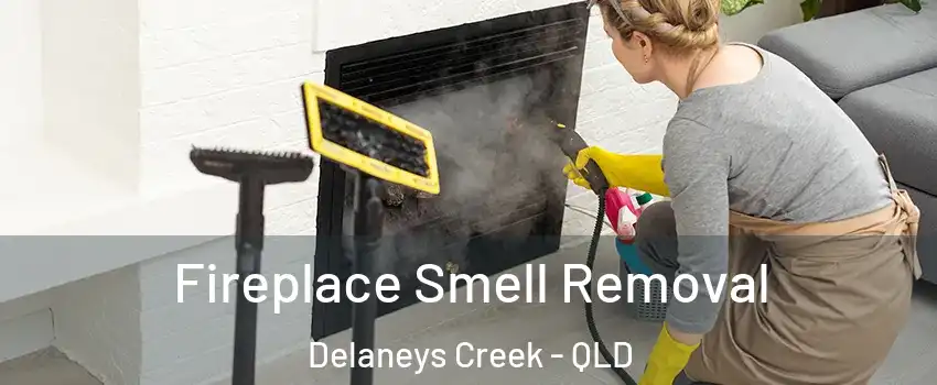 Fireplace Smell Removal Delaneys Creek - QLD