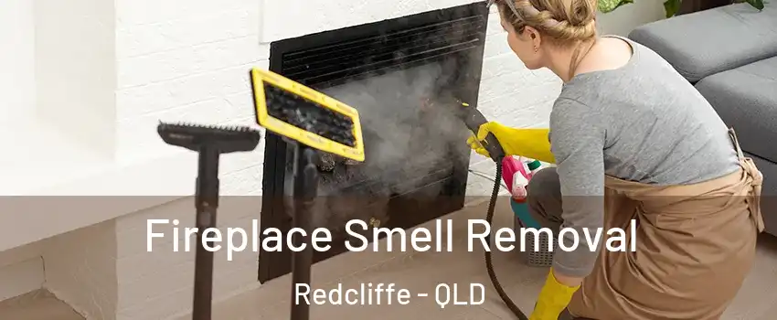 Fireplace Smell Removal Redcliffe - QLD