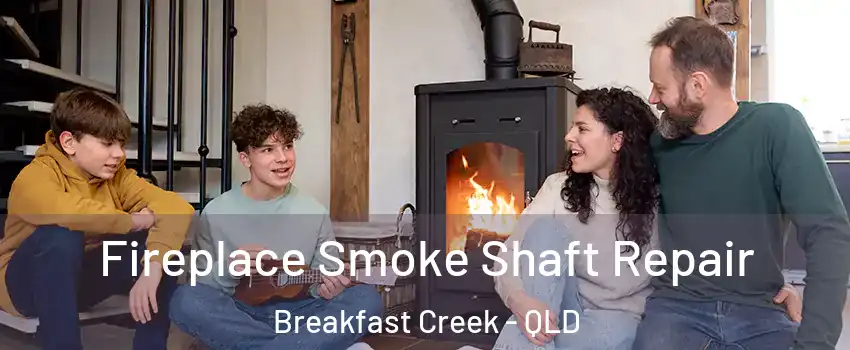 Fireplace Smoke Shaft Repair Breakfast Creek - QLD