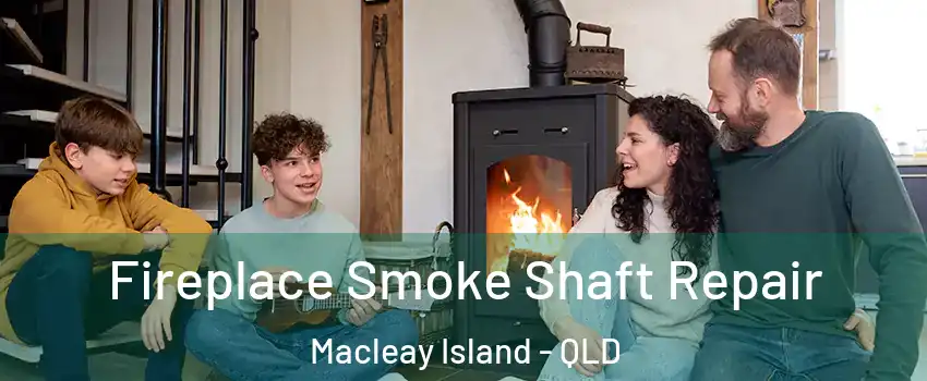 Fireplace Smoke Shaft Repair Macleay Island - QLD