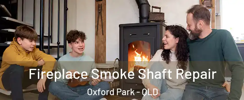 Fireplace Smoke Shaft Repair Oxford Park - QLD