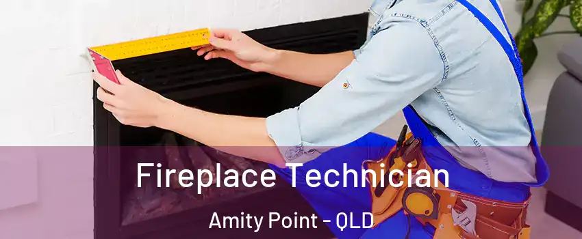 Fireplace Technician Amity Point - QLD