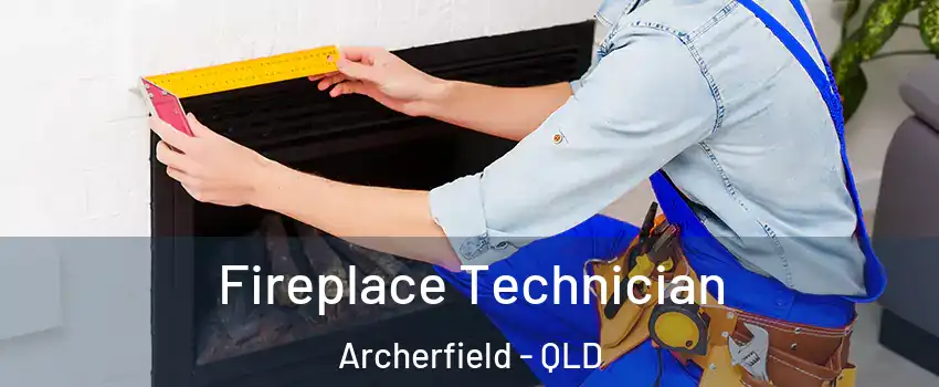 Fireplace Technician Archerfield - QLD