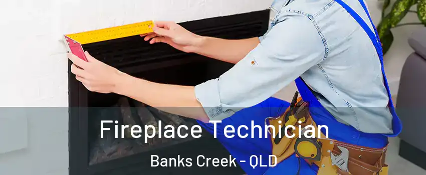Fireplace Technician Banks Creek - QLD