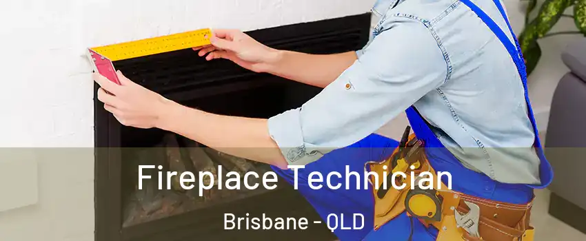 Fireplace Technician Brisbane - QLD