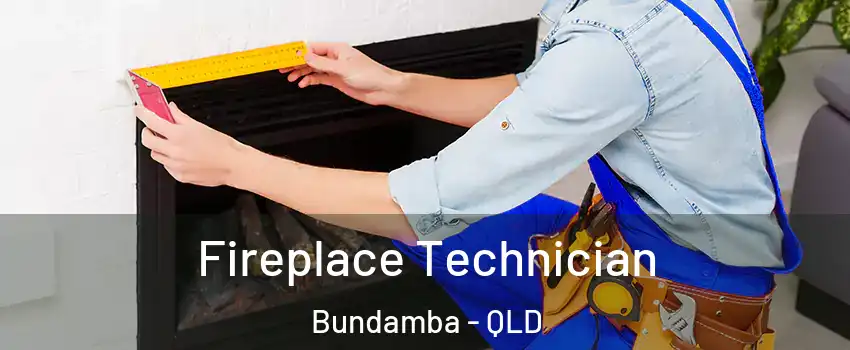 Fireplace Technician Bundamba - QLD