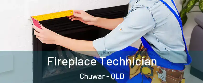Fireplace Technician Chuwar - QLD